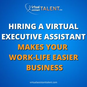 Hiring a Virtual Executive Assistant Makes Your Work-Life Easier