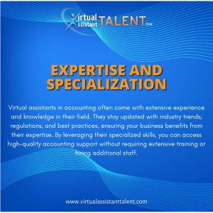 Expertise and Specialization Having an accounting virtual assistant