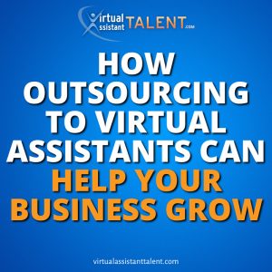 how-outsourcing to virtual assistants help your business grow