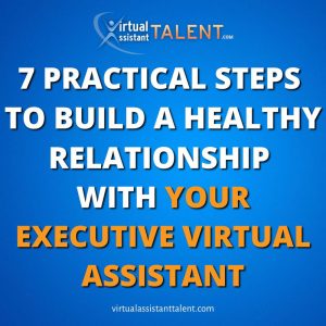 practical steps to build relationship with your executive virtual assistant