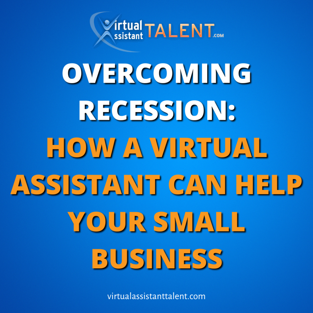 Overcoming Recession: How A Virtual Assistant Can Help Your Small Business